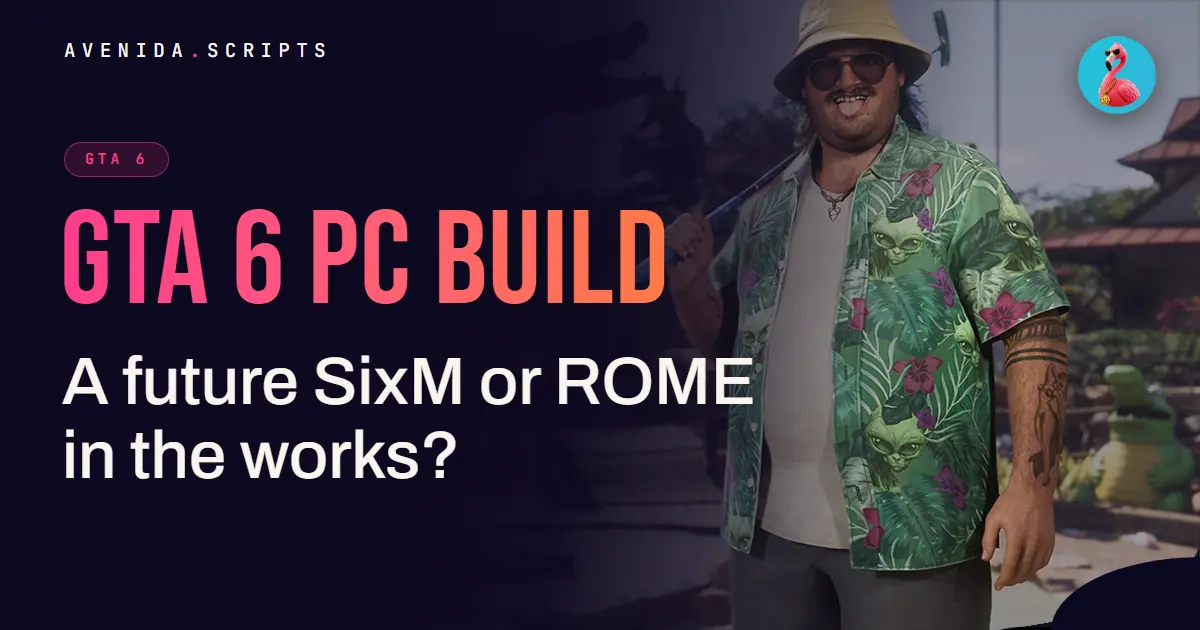 GTA 6 PC Build: A Future SixM or ROME in the Works?